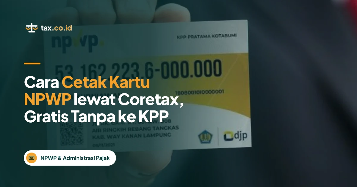tax-co-id-cara-cetak-kartu-npwp-lewat-coretax-gratis-tanpa-ke-kpp