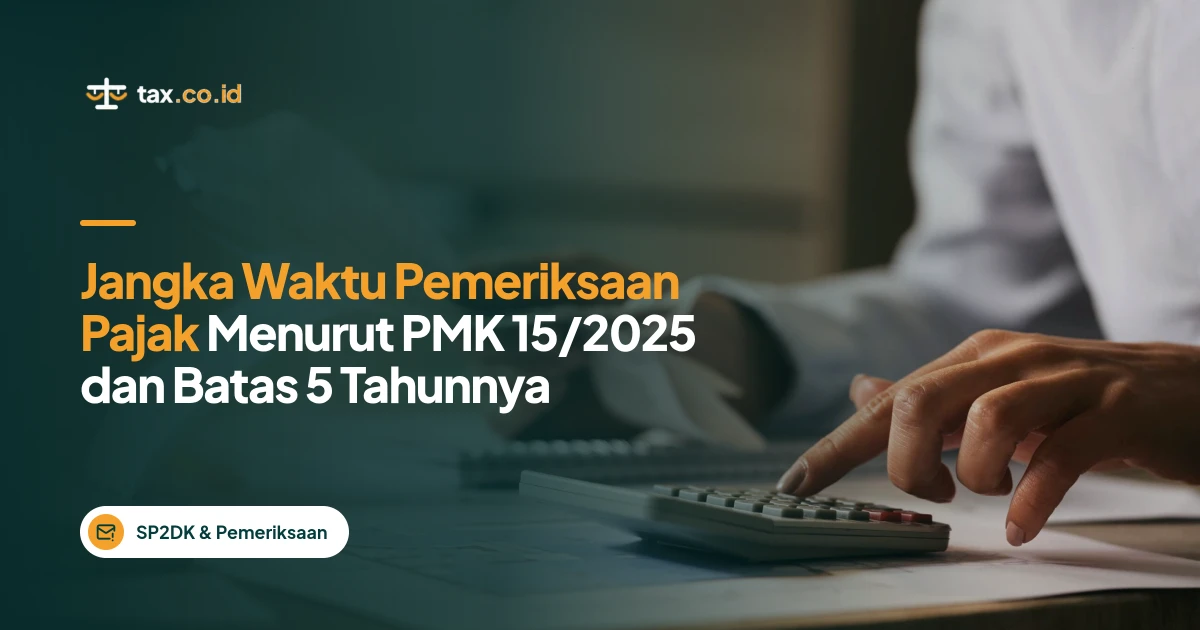 tax-co-id-jangka-waktu-pemeriksaan-pajak-menurut-pmk-15-2025-dan-batas