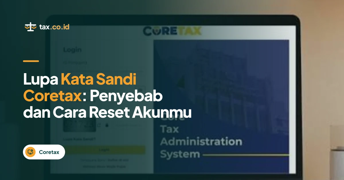 tax-co-id-lupa-kata-sandi-coretax-penyebab-dan-cara-reset-akunmu