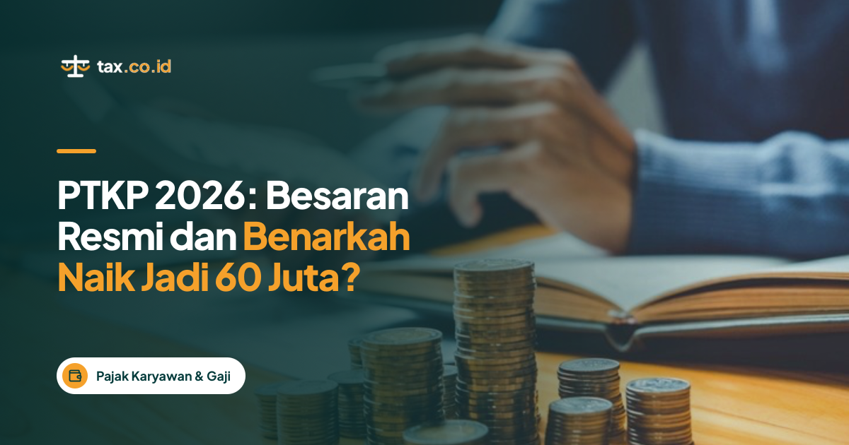 tax-co-id-ptkp-2026-besaran-resmi-dan-benarkah-naik-jadi-60-juta